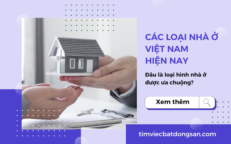 Nắm rõ kiến thức về các loại nhà ở Việt Nam là việc rất cần thiết