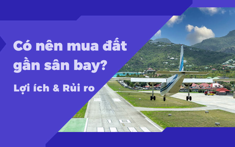 Có nên mua đất gần sân bay? Lợi ích và rủi ro