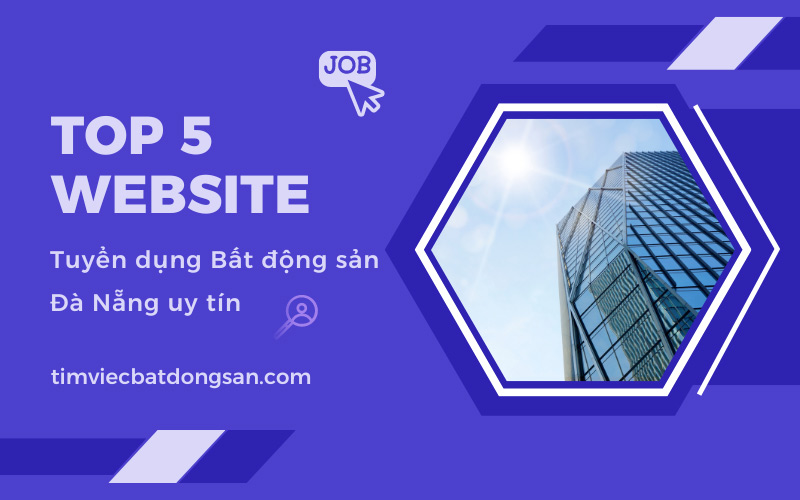 Khám phá top 5 website tuyển dụng bất động sản Đà Nẵng uy tín