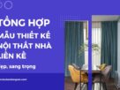 Thiết kế nội thất nhà liền kề đẹp là xu hướng phổ biến tại Việt Nam hiện nay